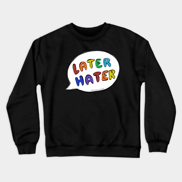 Later hater - Speech Bubble Crewneck Sweatshirt by applebubble